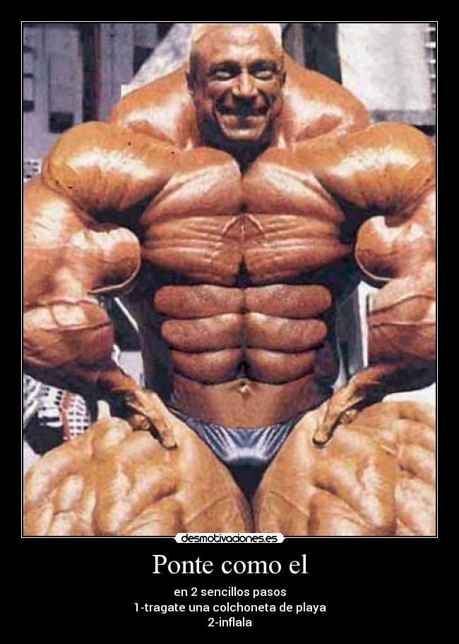 Ponte como el - en 2 sencillos pasos
1-tragate una colchoneta de playa
2-inflala