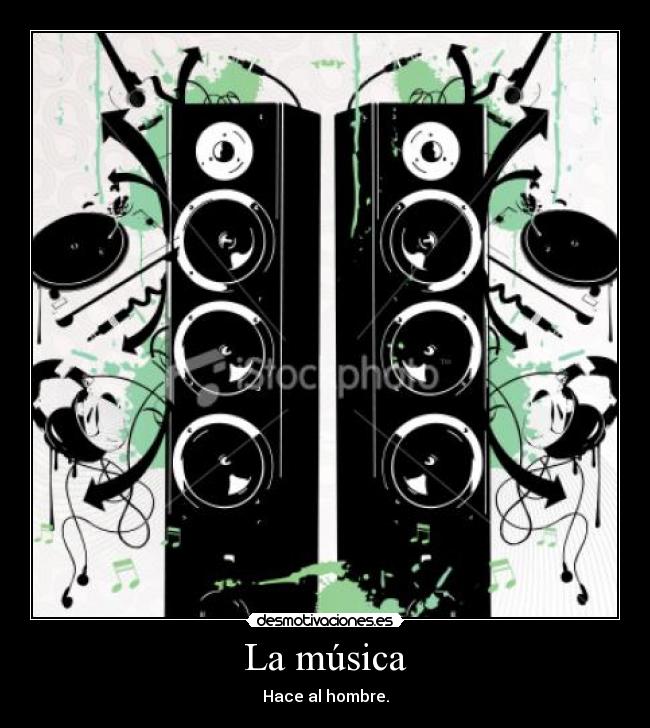 La música - Hace al hombre.