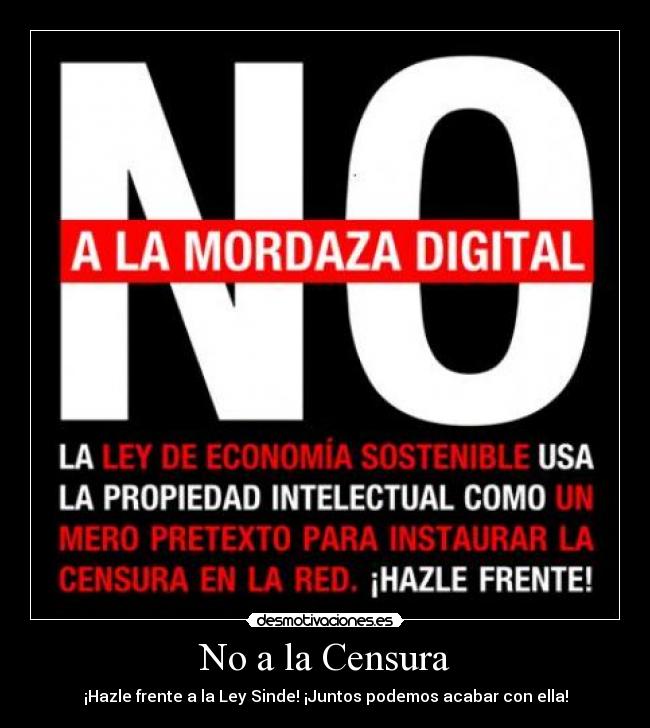 No a la Censura - ¡Hazle frente a la Ley Sinde! ¡Juntos podemos acabar con ella!