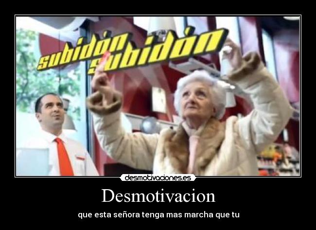 Desmotivacion - que esta señora tenga mas marcha que tu