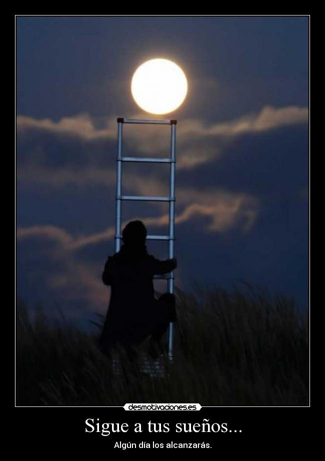 Sigue a tus sueños... -