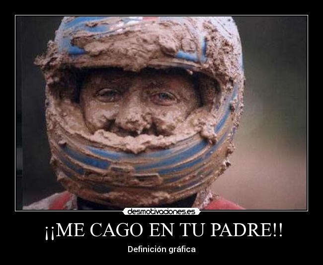 ¡¡ME CAGO EN TU PADRE!! -