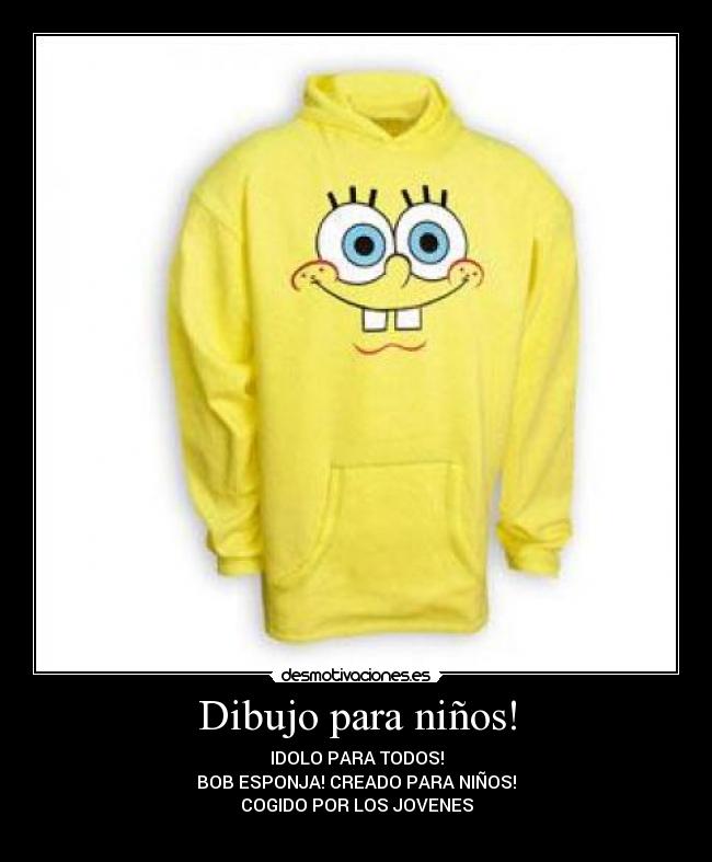 Dibujo para niños! - IDOLO PARA TODOS!
BOB ESPONJA! CREADO PARA NIÑOS!
COGIDO POR LOS JOVENES

