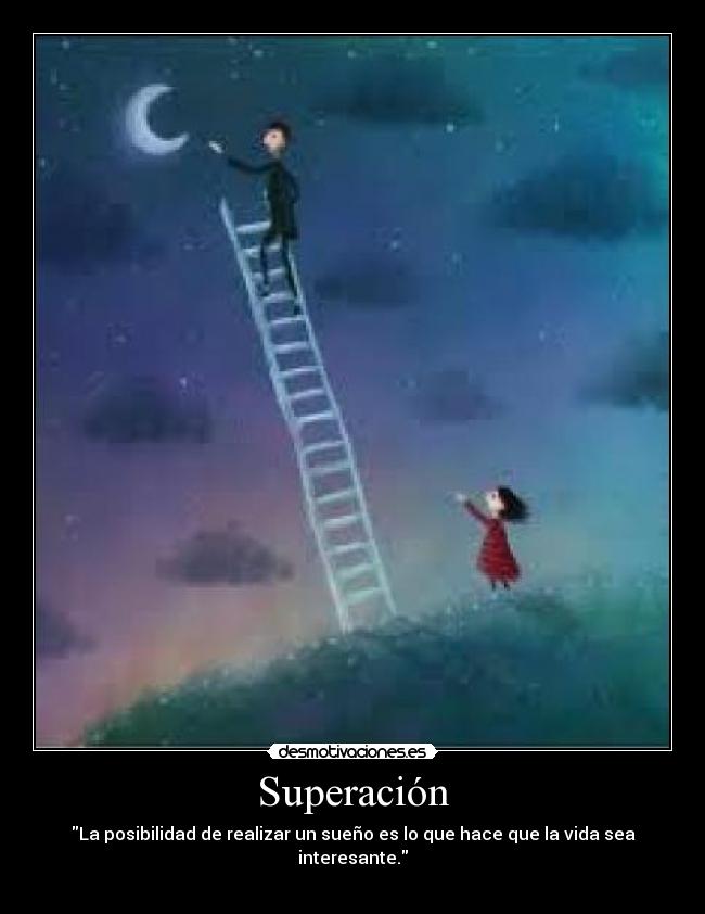 Superación - La posibilidad de realizar un sueño es lo que hace que la vida sea interesante.
