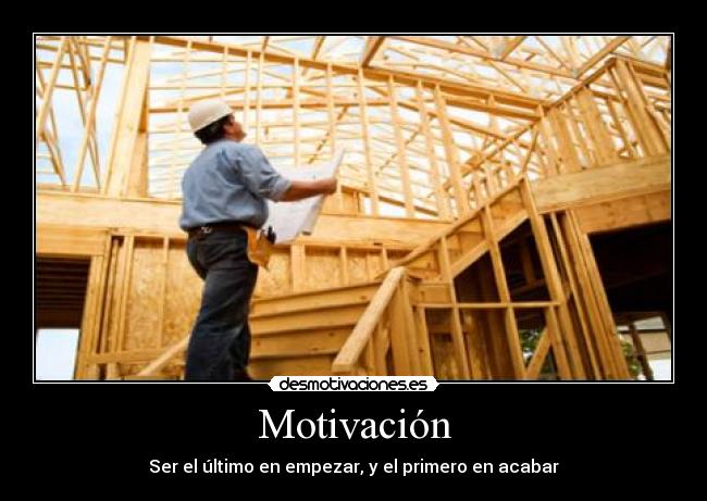 Motivación - Ser el último en empezar, y el primero en acabar