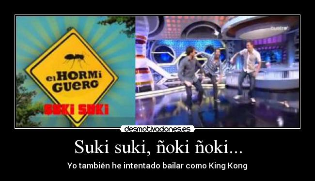 Suki suki, ñoki ñoki... - Yo también he intentado bailar como King Kong