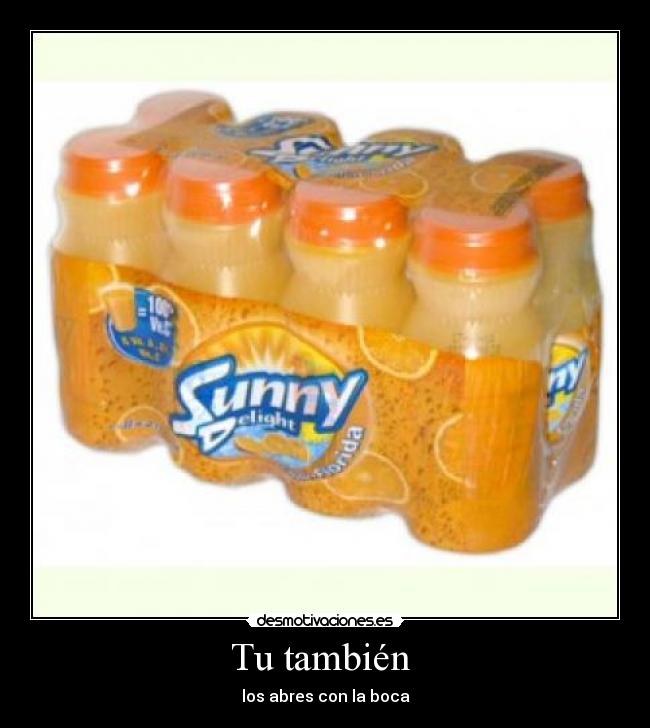 Tu también  - los abres con la boca