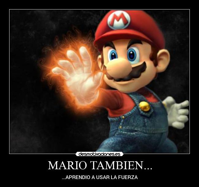 MARIO TAMBIEN... - ...APRENDIO A USAR LA FUERZA