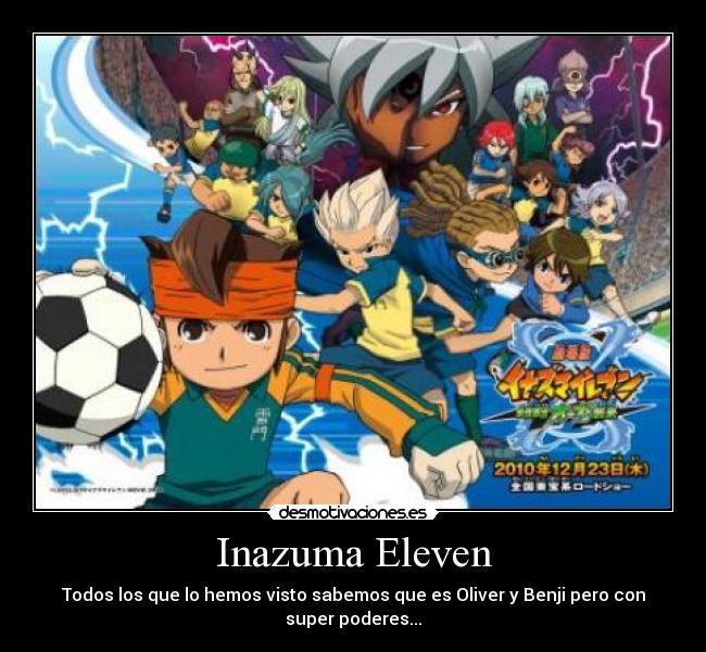 Inazuma Eleven - Todos los que lo hemos visto sabemos que es Oliver y Benji pero con super poderes...