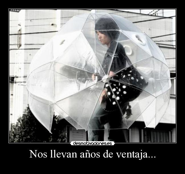 Nos llevan años de ventaja... - 