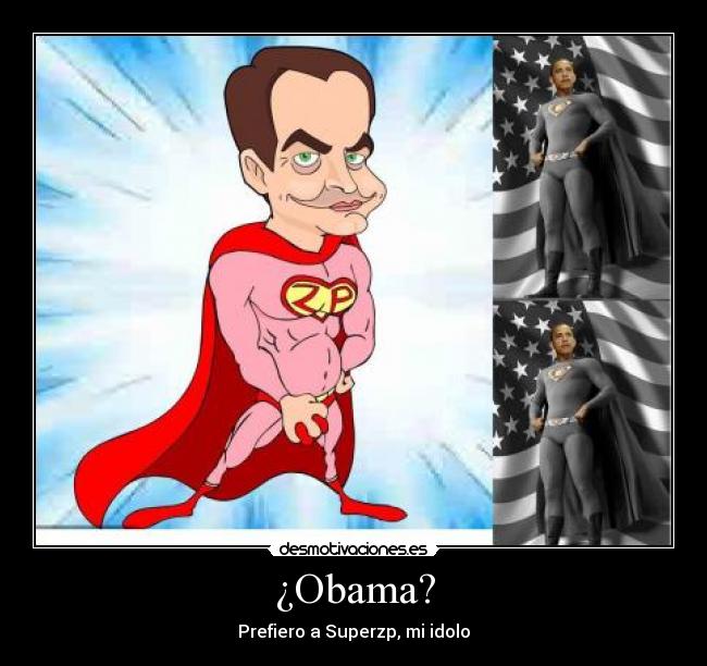 ¿Obama? - Prefiero a Superzp, mi idolo