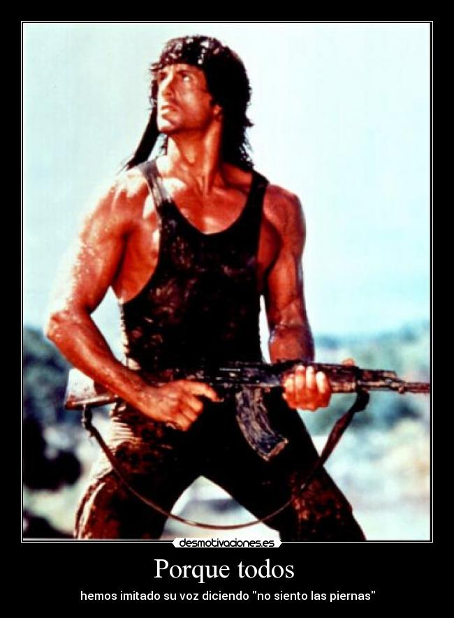 Porque todos - hemos imitado su voz diciendo no siento las piernas
