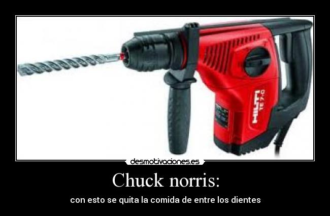 Chuck norris: - con esto se quita la comida de entre los dientes