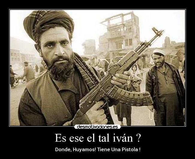 Es ese el tal iván ? - Donde, Huyamos! Tiene Una Pistola !