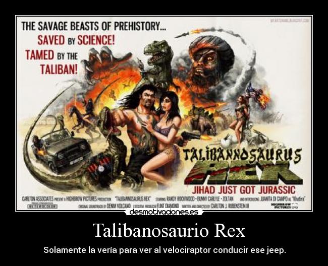 Talibanosaurio Rex - Solamente la vería para ver al velociraptor conducir ese jeep.