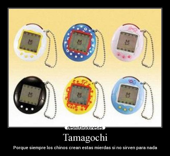 Tamagochi - Porque siempre los chinos crean estas mierdas si no sirven para nada