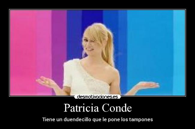 Patricia Conde - Tiene un duendecillo que le pone los tampones