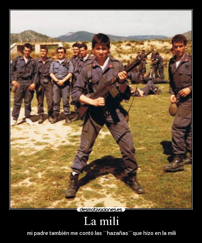 La mili - mi padre también me contó las ´´hazañas```que hizo en la mili