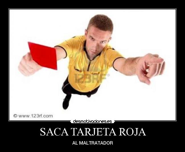SACA TARJETA ROJA - AL MALTRATADOR