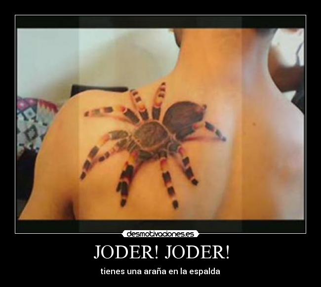 JODER! JODER! - tienes una araña en la espalda