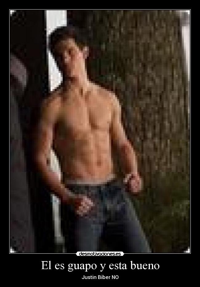El es guapo y esta bueno -
