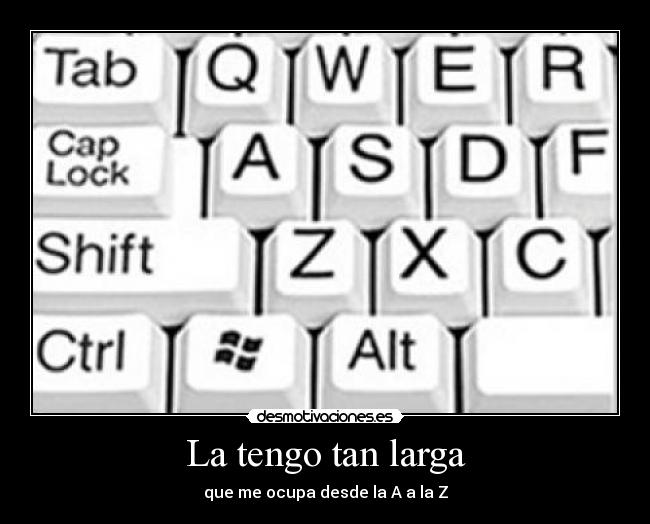 La tengo tan larga -