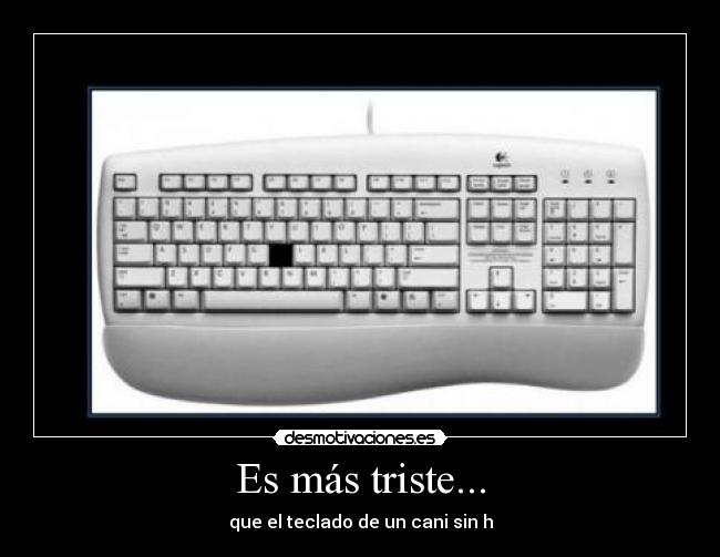 Es más triste... -