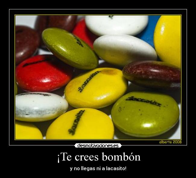 ¡Te crees bombón - 