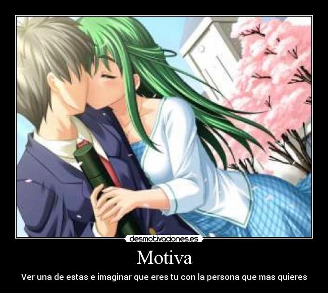Motiva - Ver una de estas e imaginar que eres tu con la persona que mas quieres
