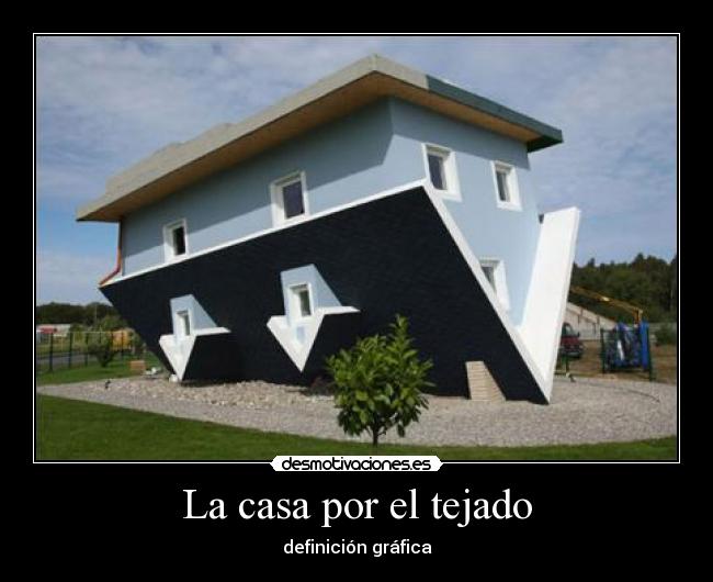 La casa por el tejado - definición gráfica