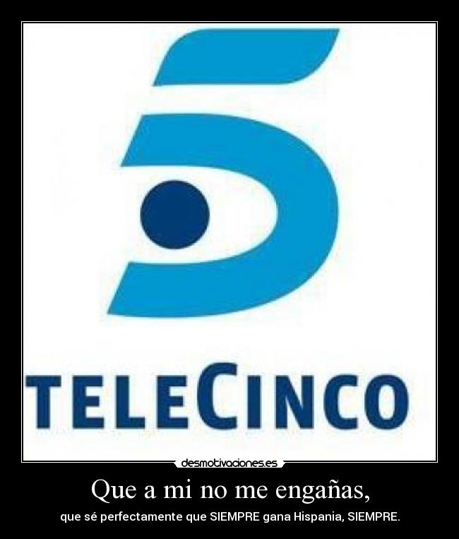 Que a mi no me engañas, -