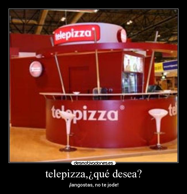 telepizza,¿qué desea? - ¡langostas, no te jode!