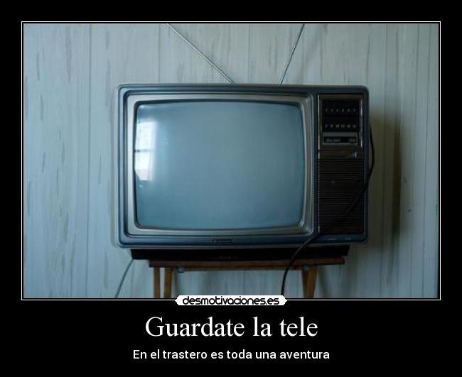 Guardate la tele - En el trastero es toda una aventura