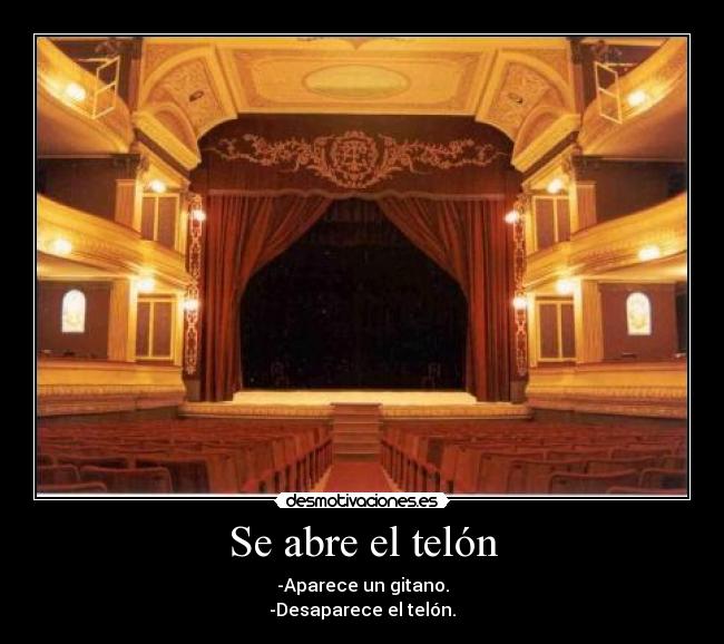 carteles abre telon aparece gitano desaparece telon desmotivaciones
