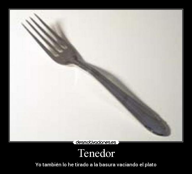 Tenedor - Yo también lo he tirado a la basura vaciando el plato