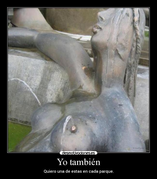 Yo también - Quiero una de estas en cada parque.