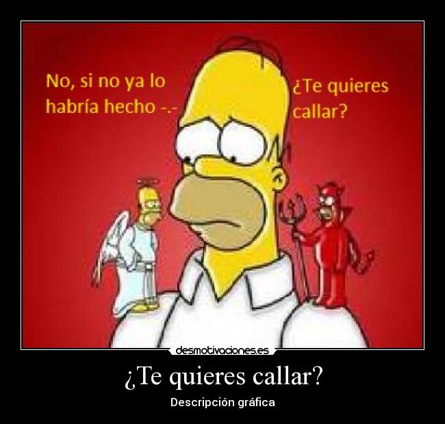 ¿Te quieres callar? -
