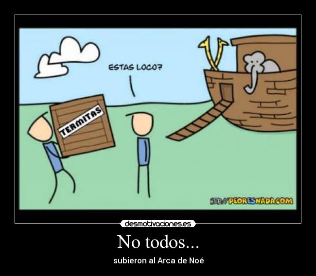 No todos... - subieron al Arca de Noé