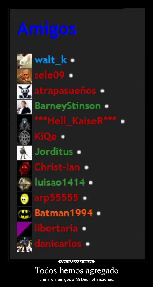Todos hemos agregado - primero a amigos al Sr.Desmotivaciones.