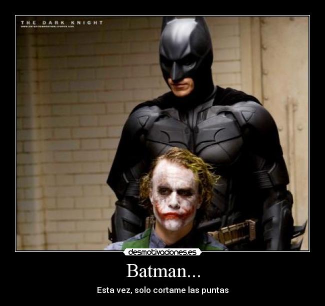 Batman... - Esta vez, solo cortame las puntas