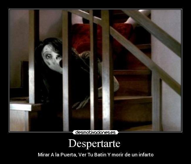 Despertarte - Mirar A la Puerta, Ver Tu Batin Y morir de un infarto