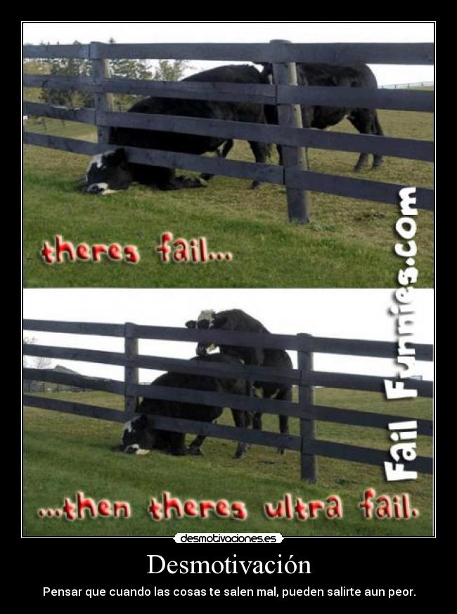 Desmotivación - Pensar que cuando las cosas te salen mal, pueden salirte aun peor.