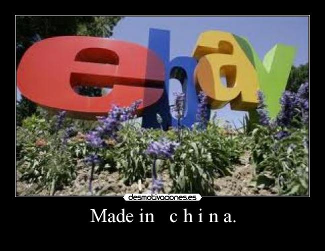 Made in c h i n a. -