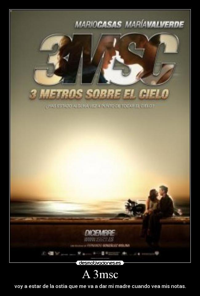 A 3msc - voy a estar de la ostia que me va a dar mi madre cuando vea mis notas.