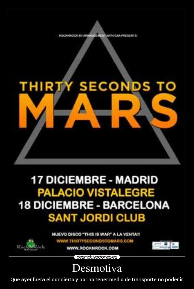 Desmotiva - Que ayer fuera el concierto y por no tener medio de transporte no poder ir.