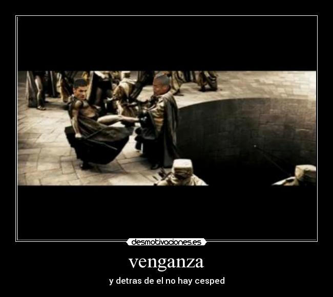 venganza - y detras de el no hay cesped