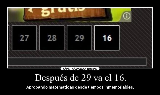 Después de 29 va el 16. - Aprobando matemáticas desde tiempos inmemoriables.