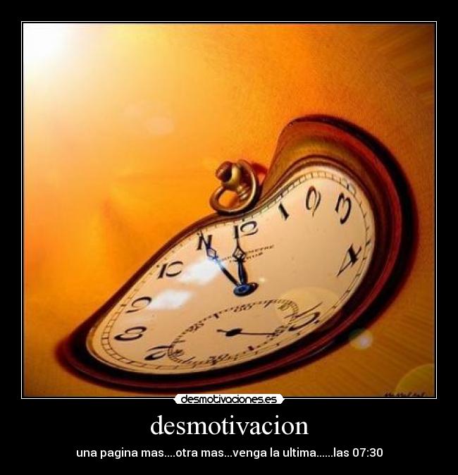 desmotivacion - una pagina mas....otra mas...venga la ultima......las 07:30
