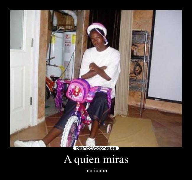 A quien miras - maricona