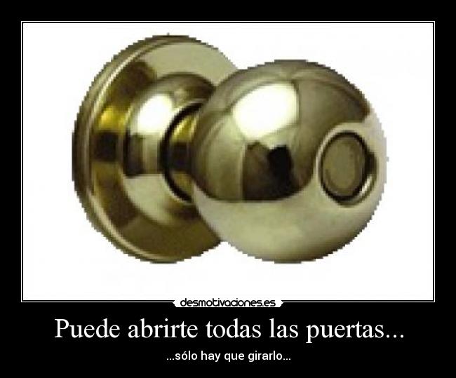 Puede abrirte todas las puertas... - ...sólo hay que girarlo...